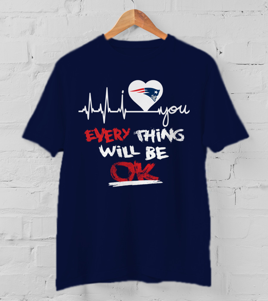 I Love You New England Patriots Everything Will Be Ok T-Shirt