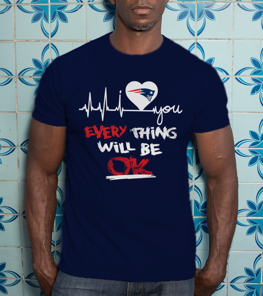 I Love You New England Patriots Everything Will Be Ok T-Shirt
