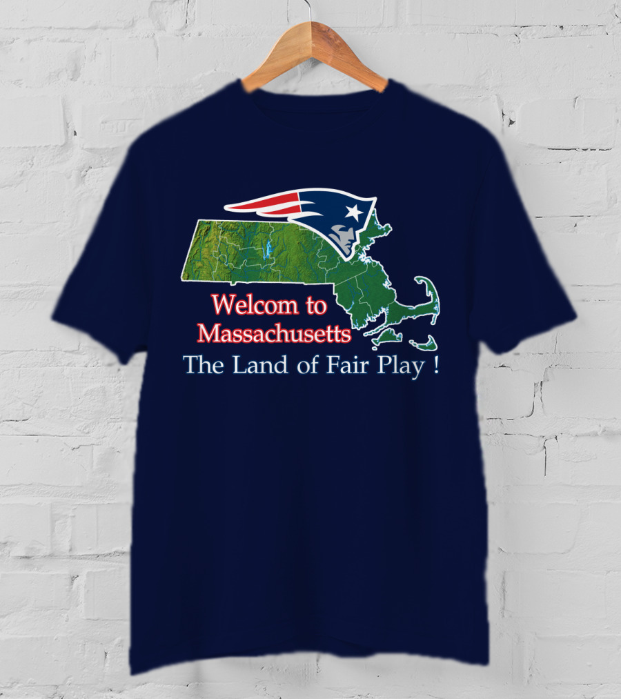 Welcome To Massachusetts New England Patriots The Land Of Fair Play T-Shirt