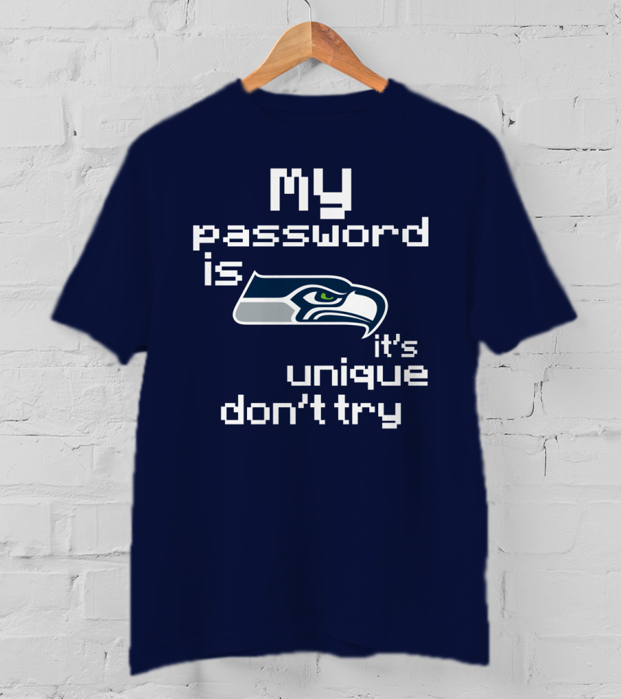 My Password Is Seahawks It's Unique Don't Try T-Shirt