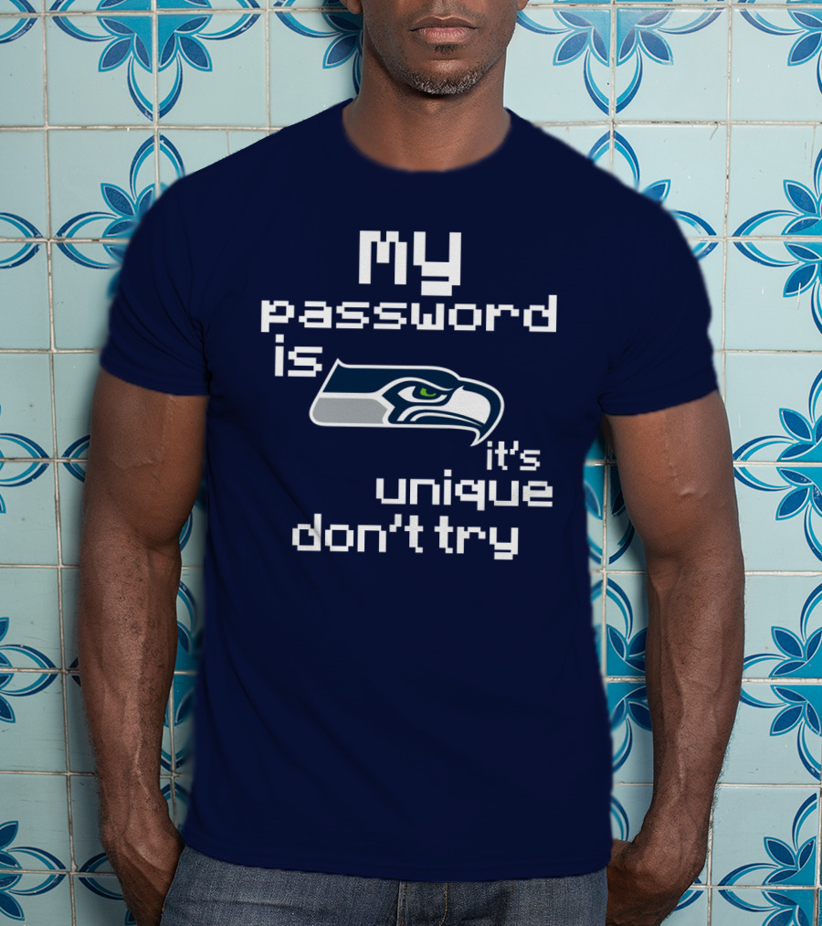 My Password Is Seahawks It's Unique Don't Try T-Shirt