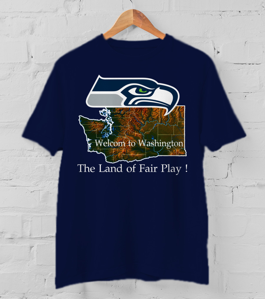 Welcome To Washington Seahawks The Land Of Fair Play T-Shirt