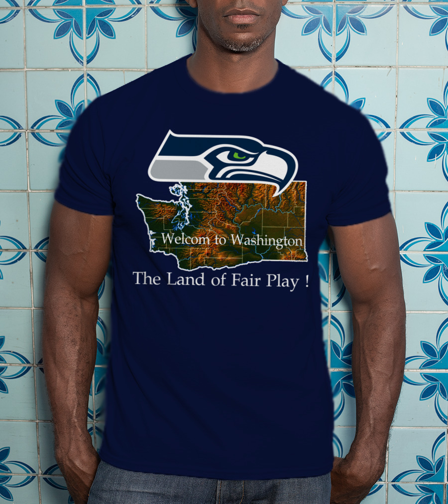 Welcome To Washington Seahawks The Land Of Fair Play T-Shirt