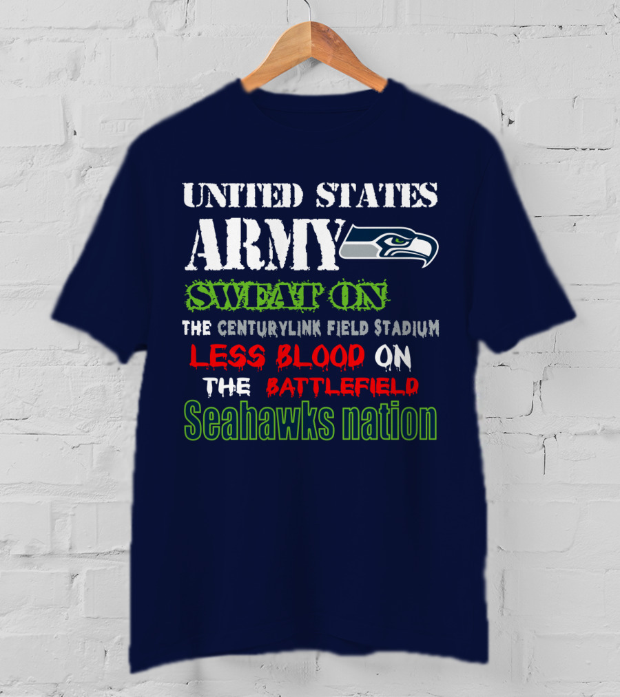 United States Army Sweat On The Centurylink Field Stadium Less Blood On The Battlefield Seahawks Nation T-Shirt