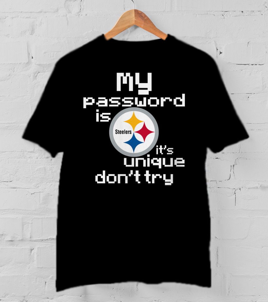My Password Is Steelers It's Unique Don't Try T-Shirt