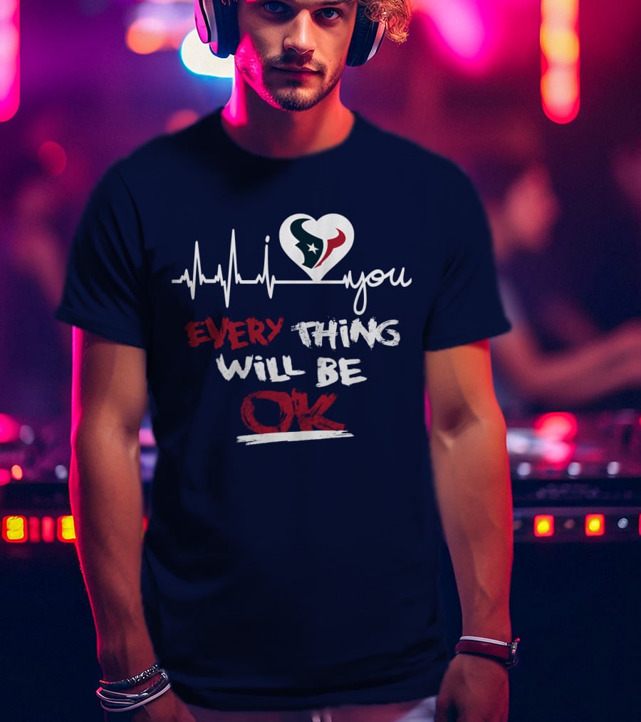 I Love Texans Everything Will Be Ok T-Shirt