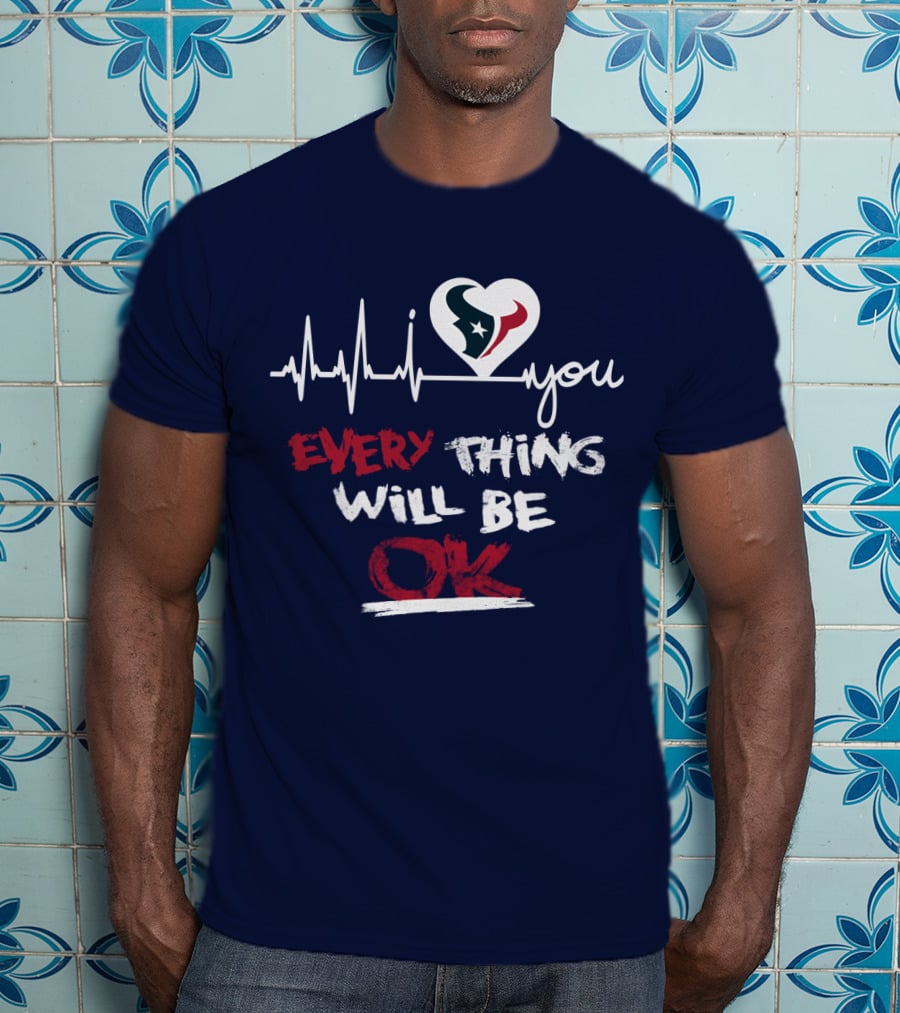 I Love Texans Everything Will Be Ok T-Shirt