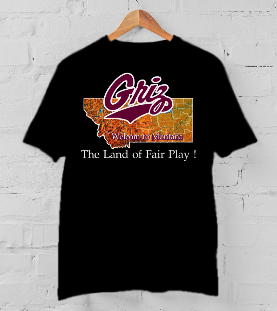 Griz Montana Grizzlies Welcome To Montana The Land Of Fair Play T-Shirt
