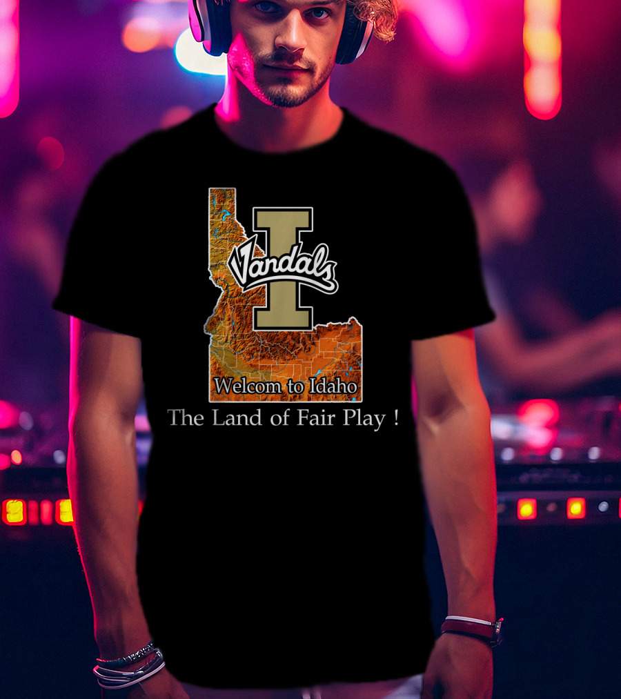 Idaho Vandals Welcome To Idaho The Land Of Fair Play T-Shirt