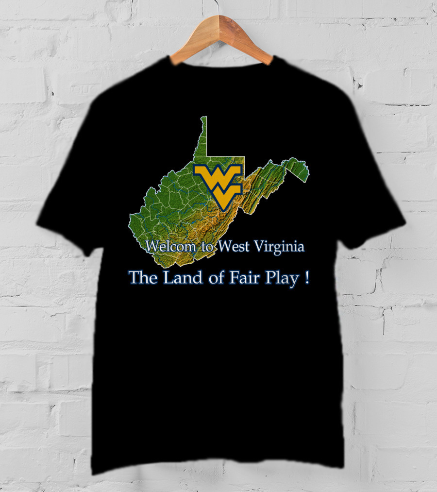 Welcome To West Virginia Mountaineers The Land Of Fair Play T-Shirt