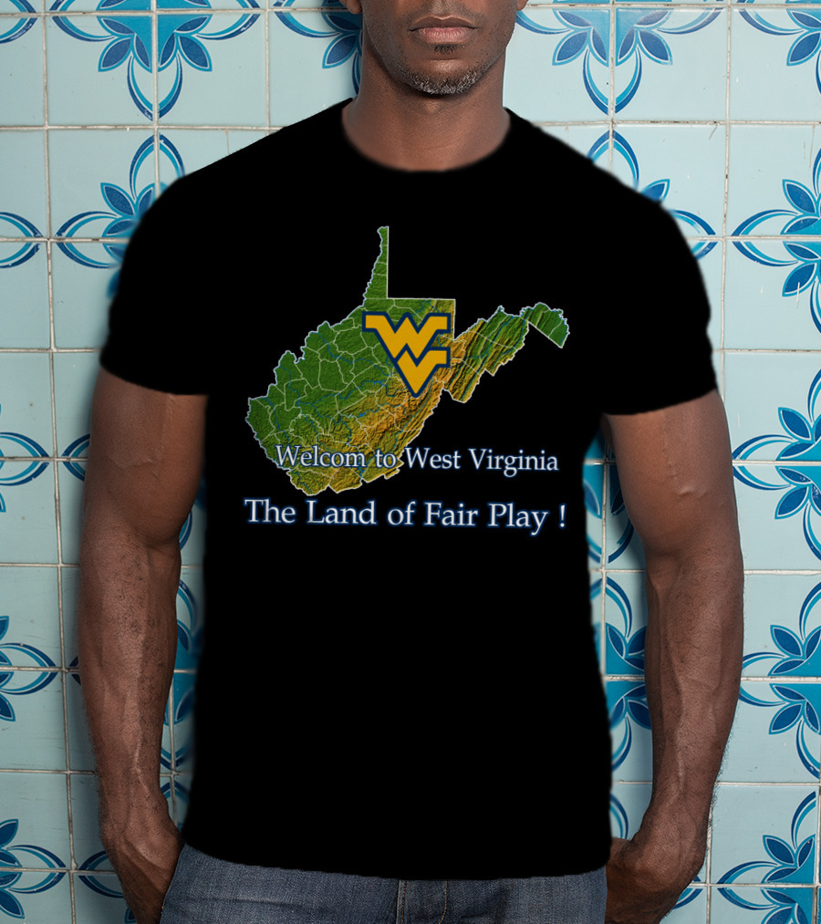 Welcome To West Virginia Mountaineers The Land Of Fair Play T-Shirt