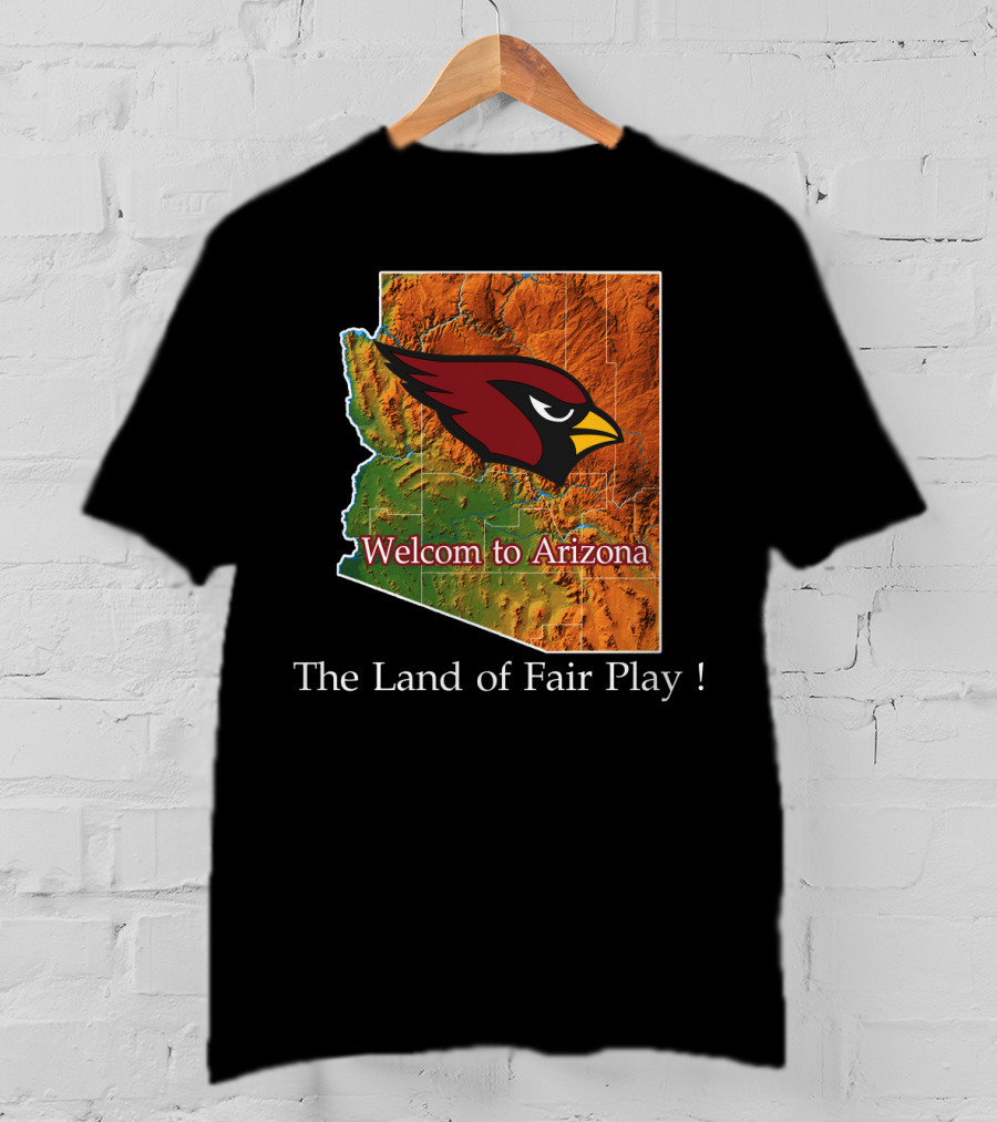 Welcome To Arizona Cardinals The Land Of Fair Play T-Shirt