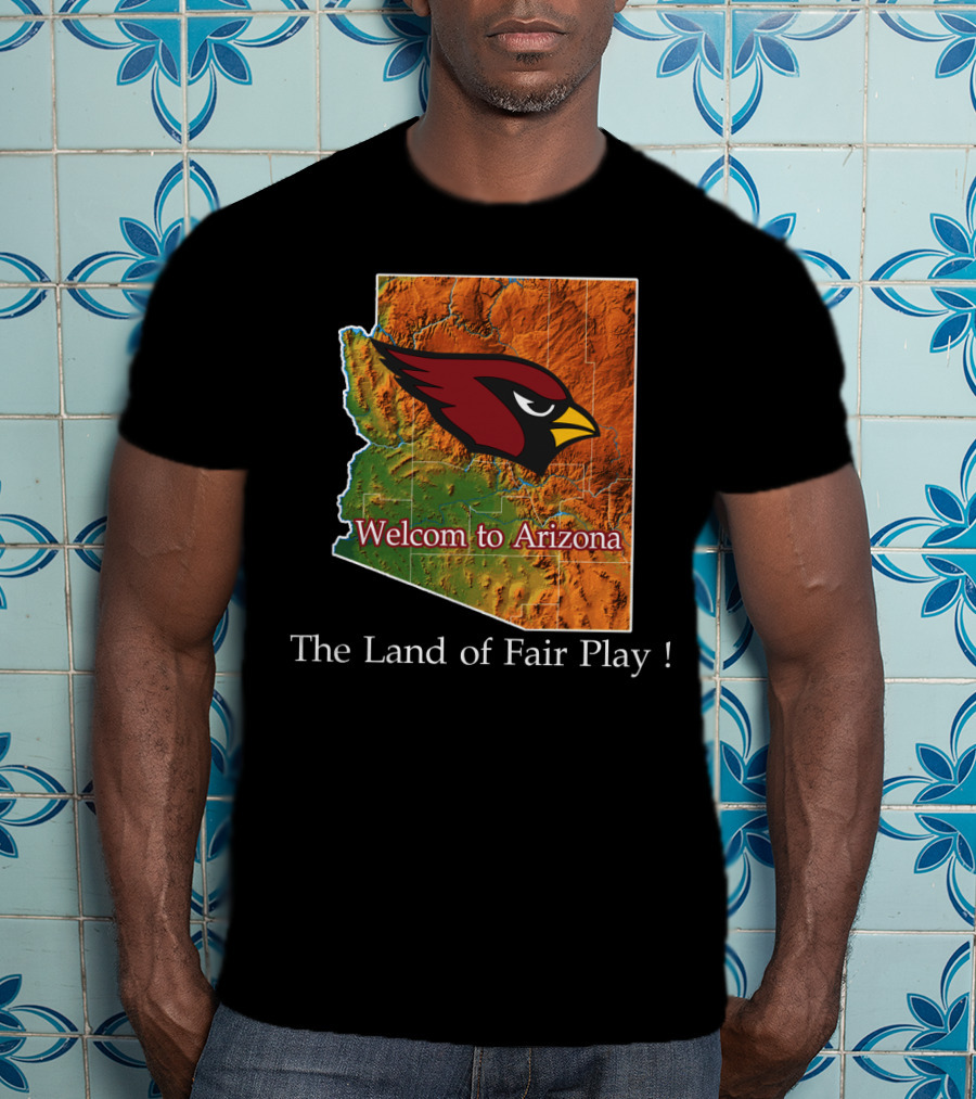 Welcome To Arizona Cardinals The Land Of Fair Play T-Shirt