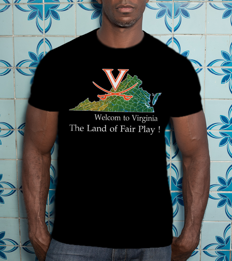 Welcome To Virginia Cavaliers The Land Of Fair Play T-Shirt