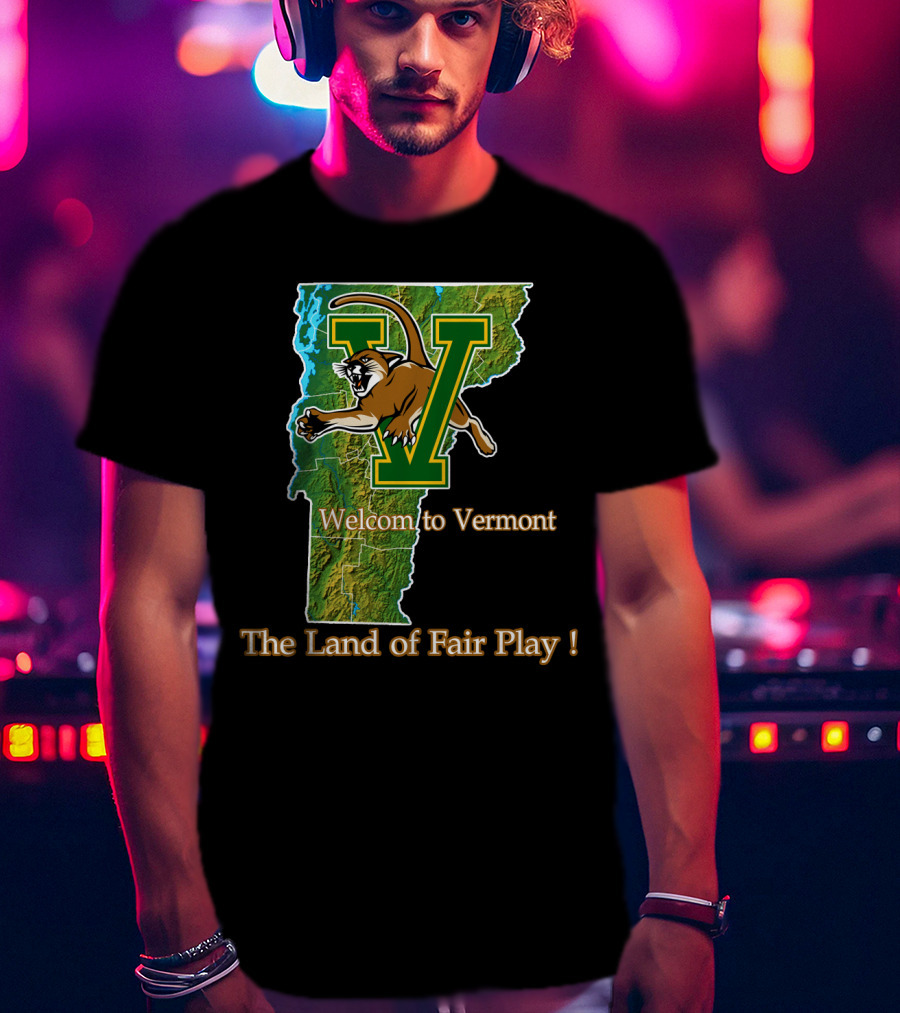 Welcome To Vermont Catamounts The Land Of Fair Play T-Shirt