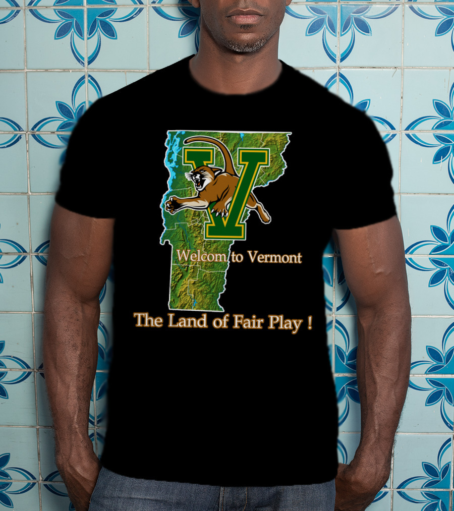 Welcome To Vermont Catamounts The Land Of Fair Play T-Shirt