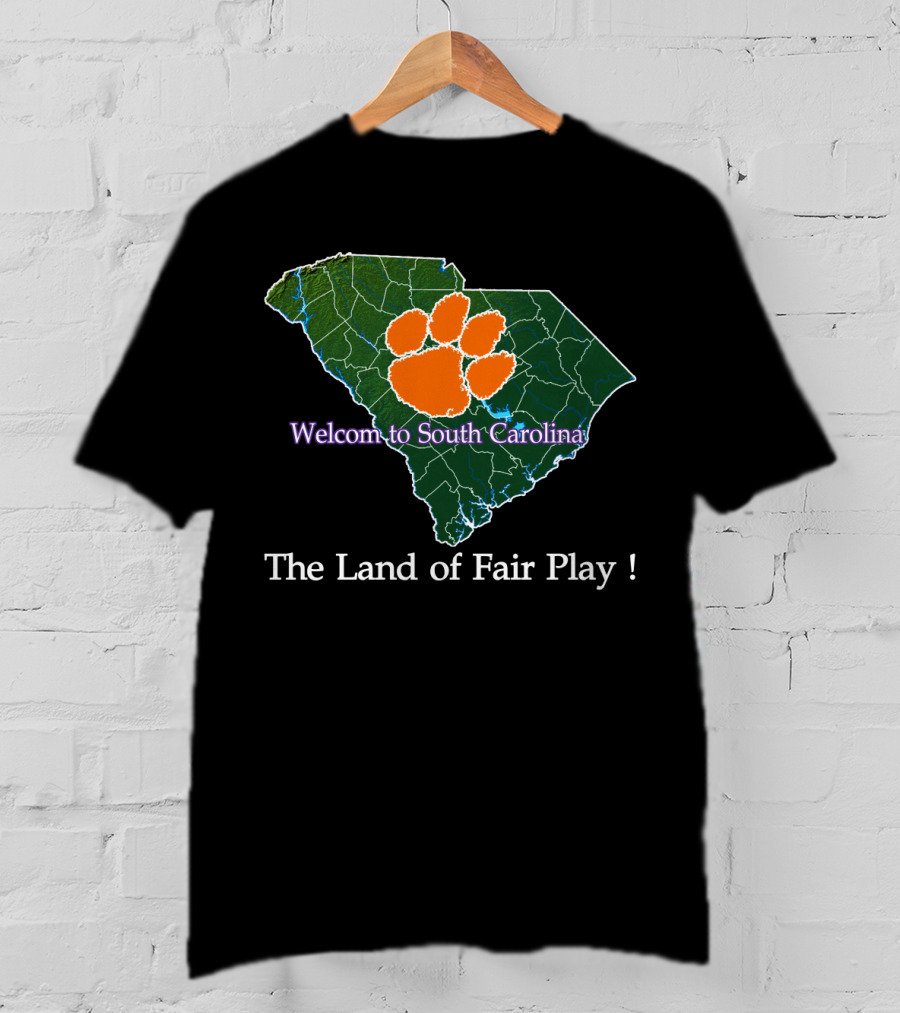 Welcome To South Carolina Clemson Tigers The Land Of Fair Play T-Shirt