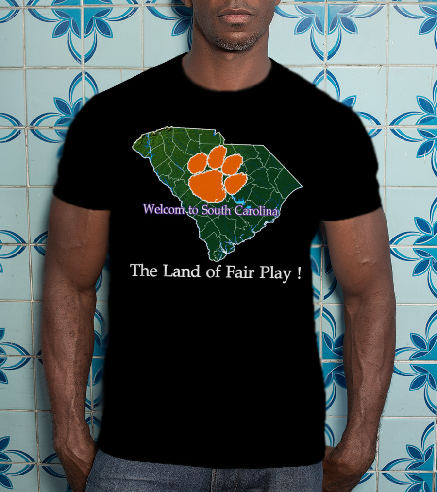 Welcome To South Carolina Clemson Tigers The Land Of Fair Play T-Shirt