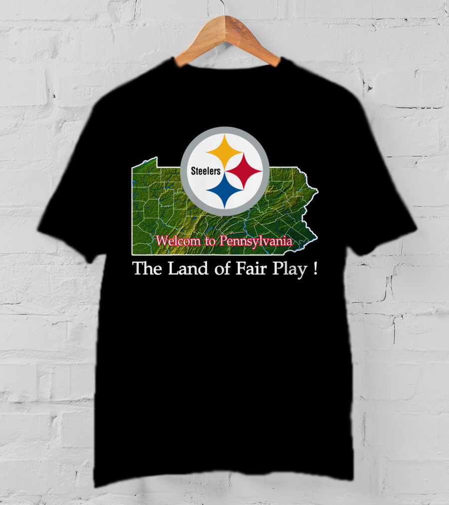 Steelers Welcome To Pennsylvania The Land Of Fair Play T-Shirt