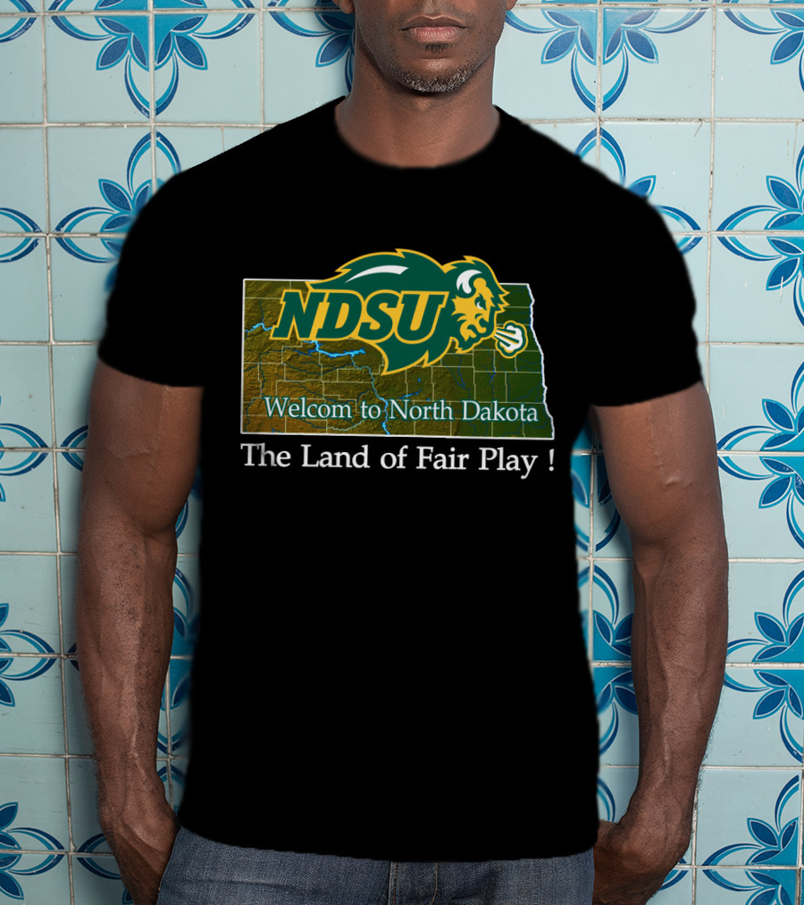 Ndsu Bison Welcome To North Dakota The Land Of Fair Play T-Shirt