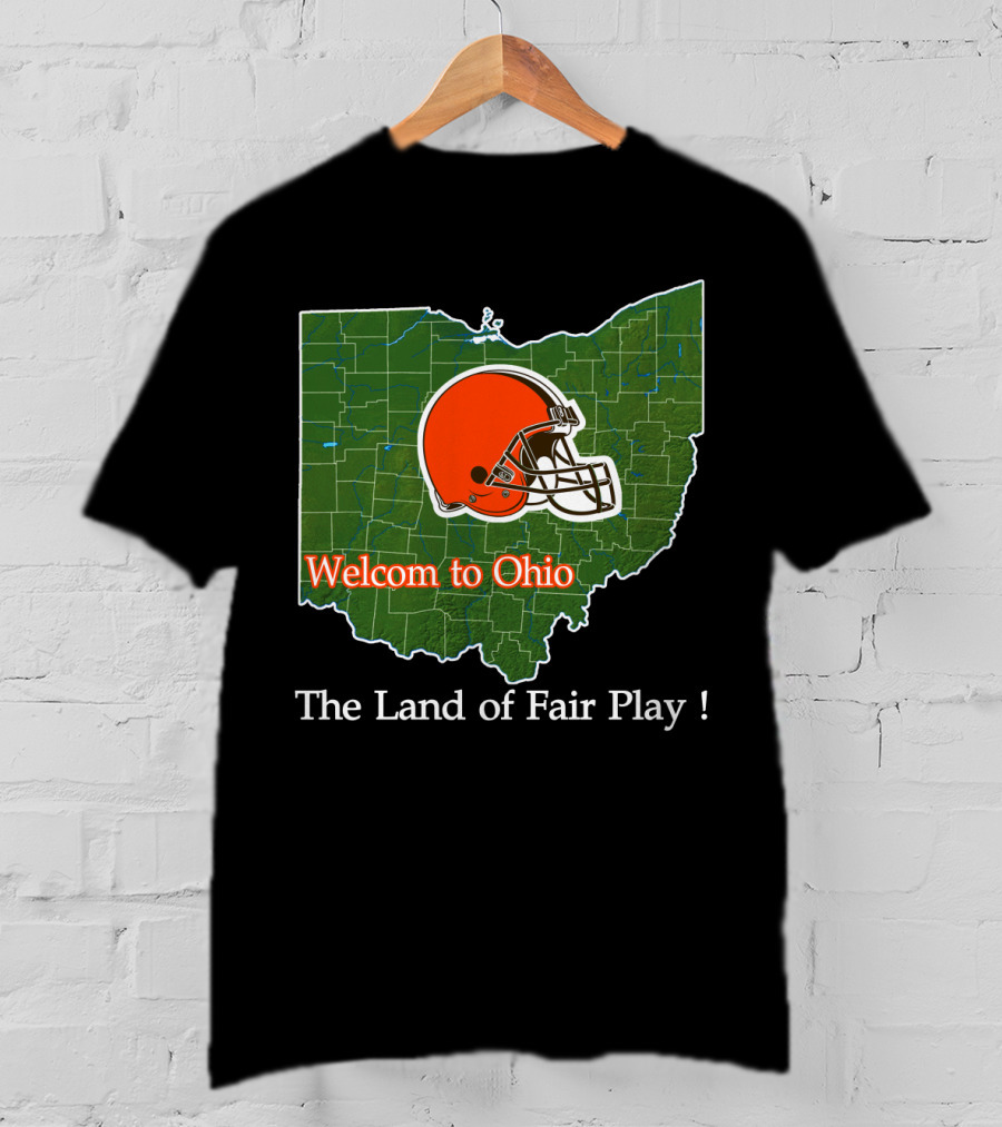 Welcome To Ohio Browns The Land Of Fair Play T-Shirt