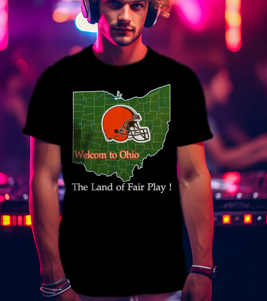 Welcome To Ohio Browns The Land Of Fair Play T-Shirt