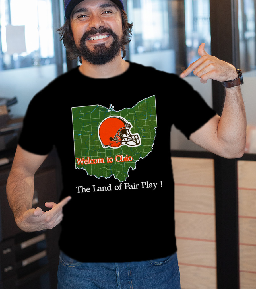 Welcome To Ohio Browns The Land Of Fair Play T-Shirt