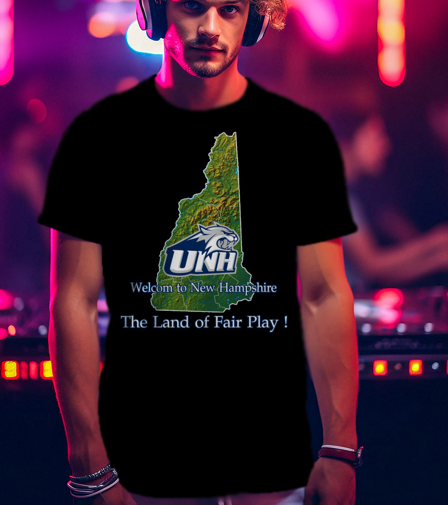 Welcome To New Hampshire Unh Wildcats The Land Of Fair Play T-Shirt