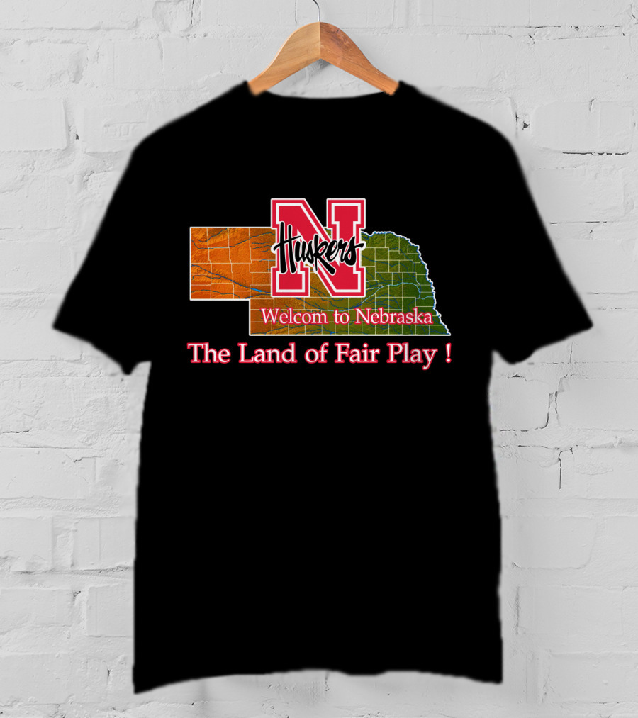 Huskers Welcome To Nebraska The Land Of Fair Play T-Shirt