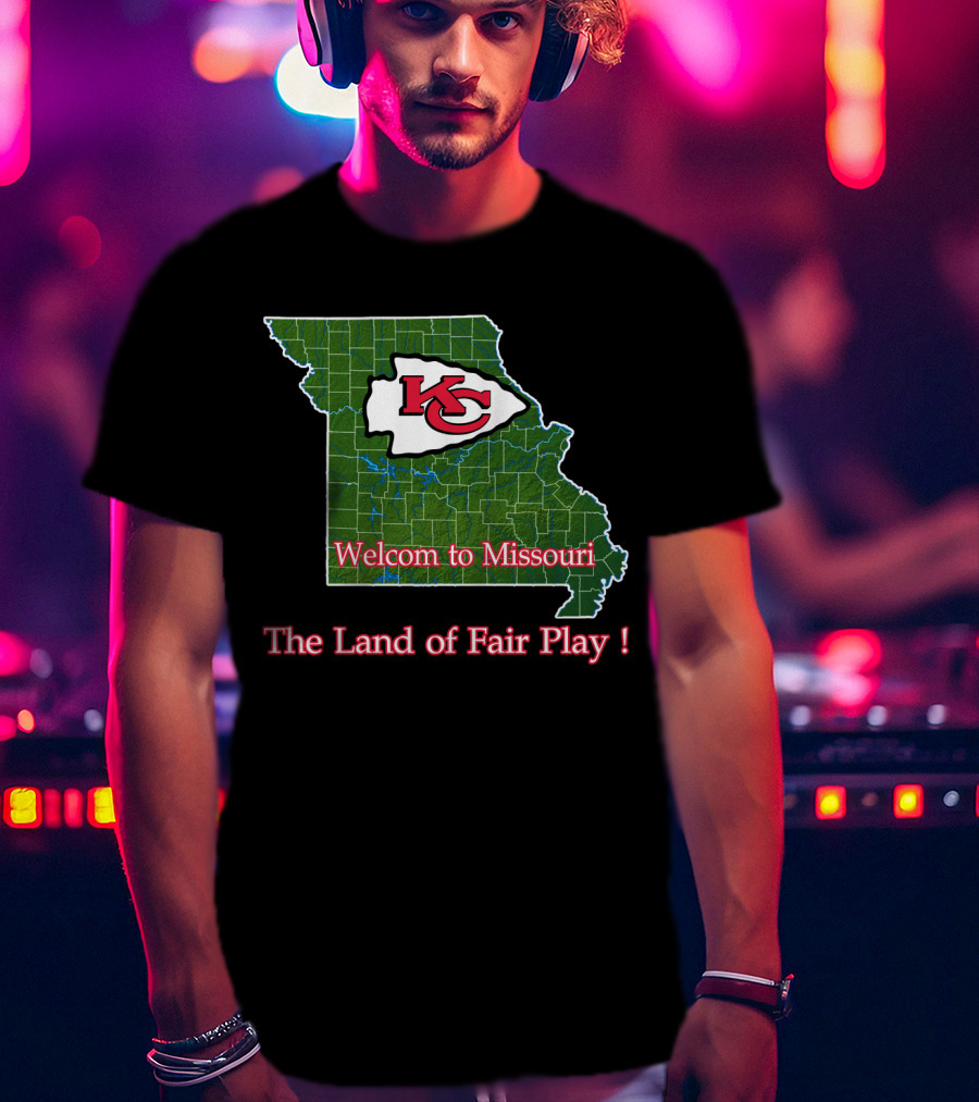 Welcome To Missouri Kc Chiefs The Land Of Fair Play T-Shirt