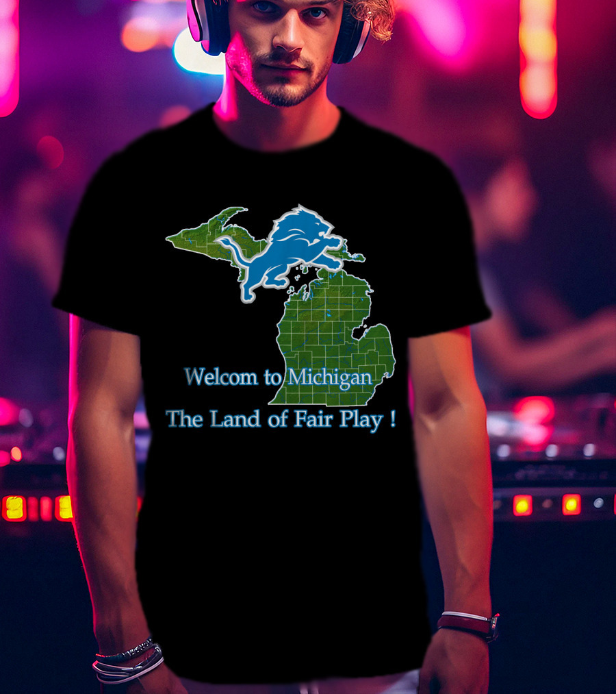 Welcome To Michigan Land Of Fair Play Lions T-Shirt