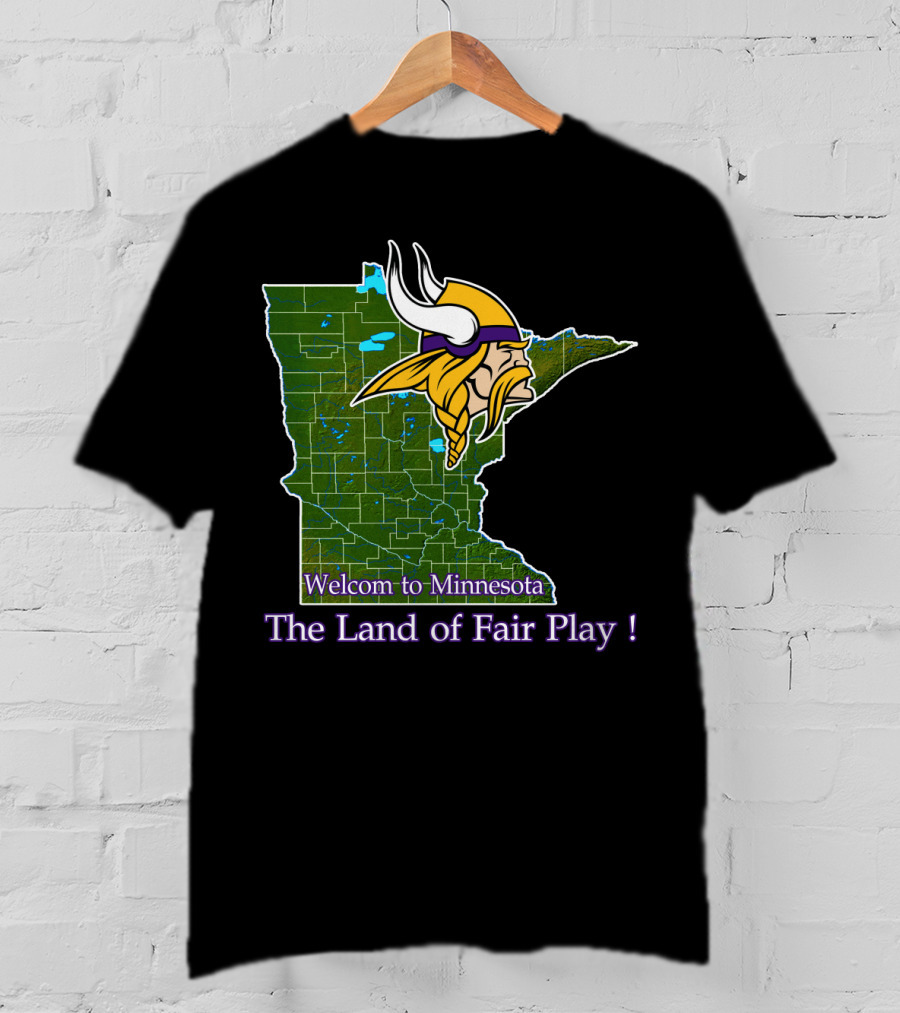 Welcome To Minnesota The Land Of Fair Play Vikings T-Shirt