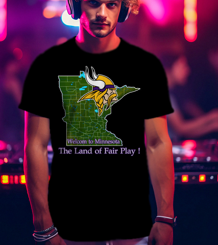 Welcome To Minnesota The Land Of Fair Play Vikings T-Shirt