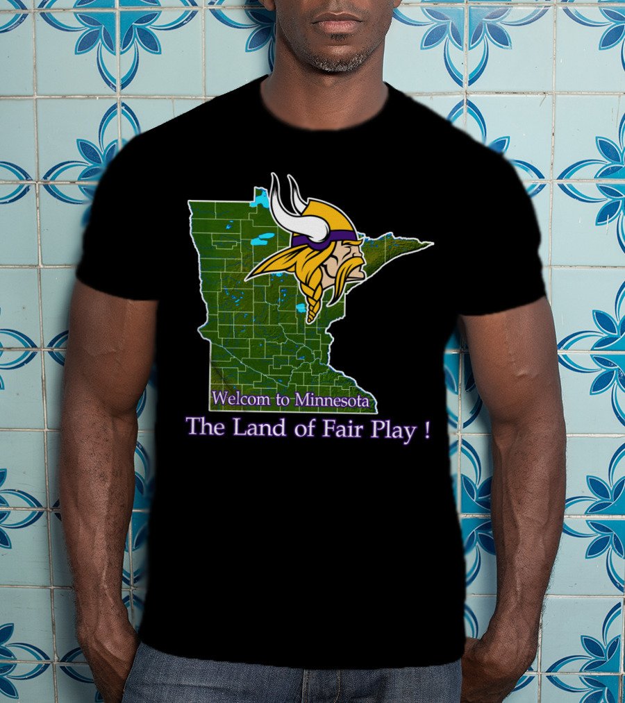 Welcome To Minnesota The Land Of Fair Play Vikings T-Shirt