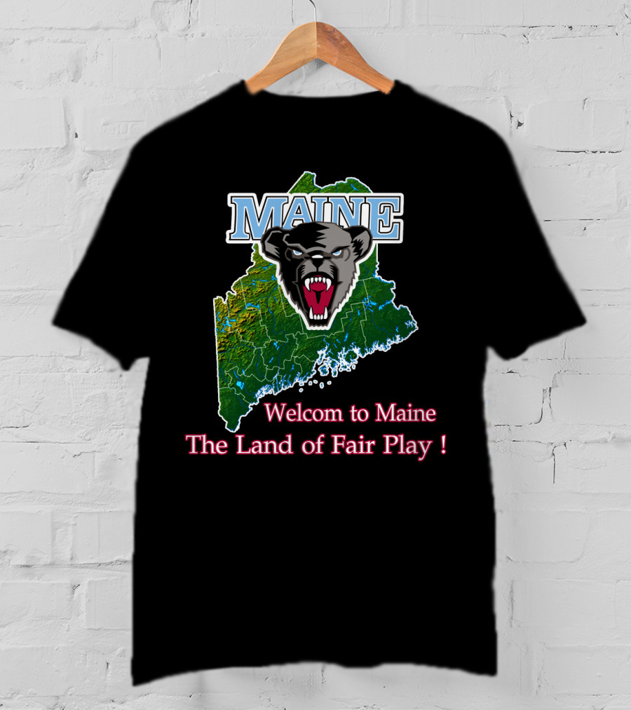 Maine Black Bears Welcome To Maine The Land Of Fair Play T-Shirt