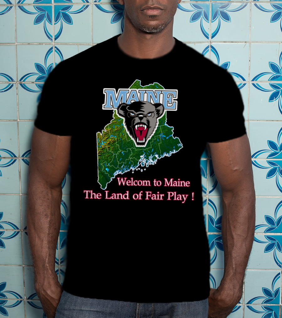 Maine Black Bears Welcome To Maine The Land Of Fair Play T-Shirt