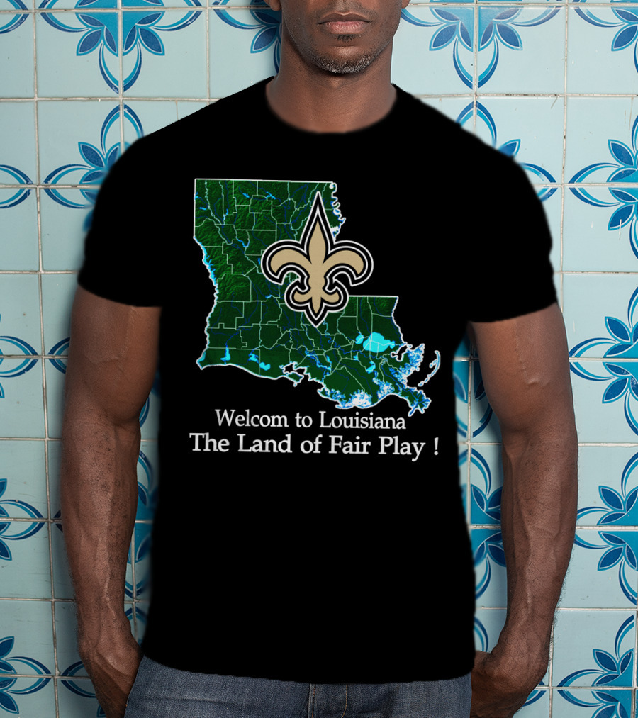 Welcome To Louisiana The Land Of Fair Play Saints Fleur-De-Lis Map T-Shirt