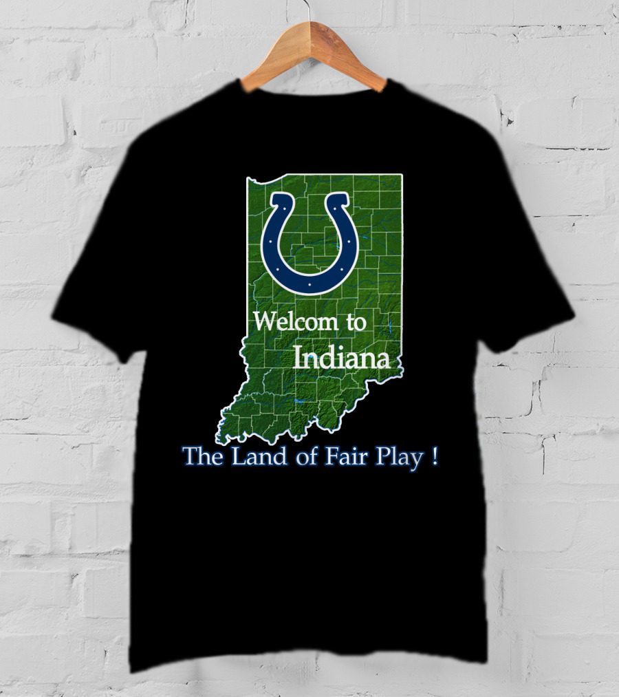 Welcome To Indiana The Land Of Fair Play Colts T-Shirt