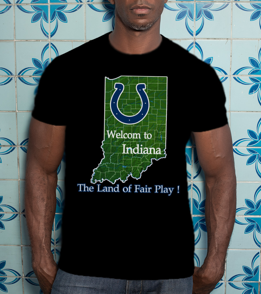 Welcome To Indiana The Land Of Fair Play Colts T-Shirt