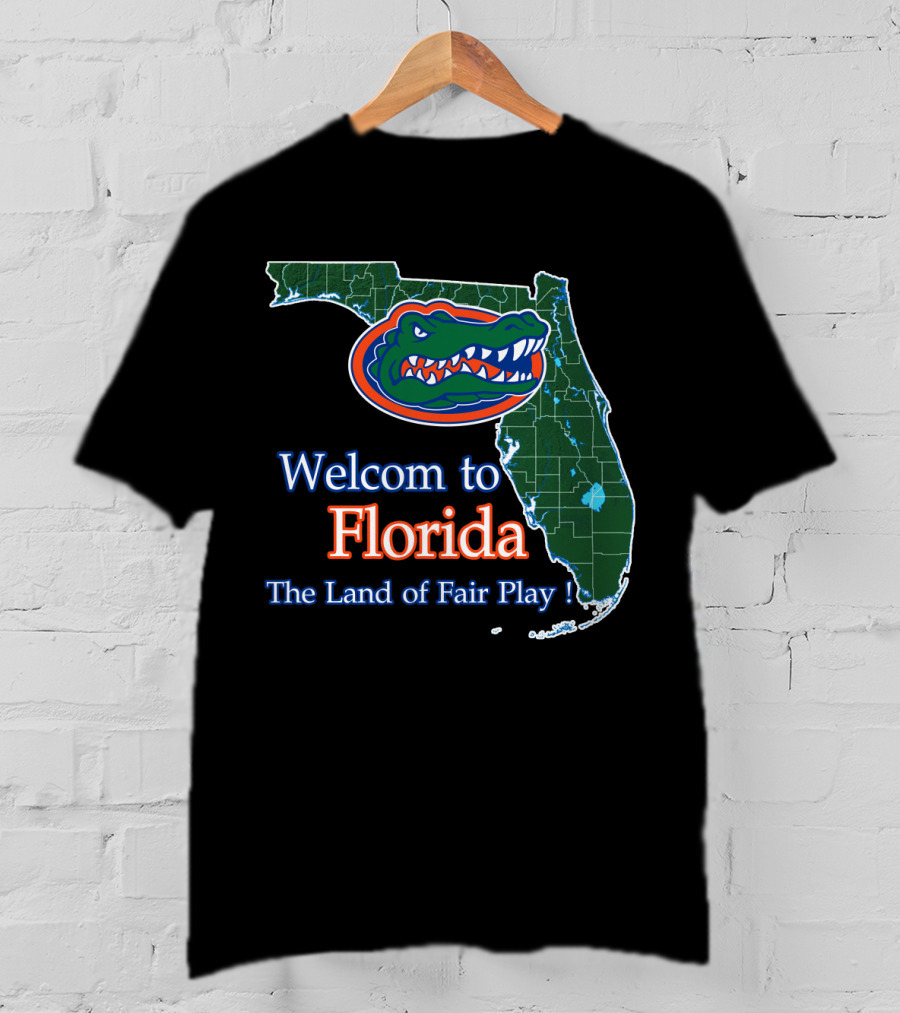 Welcome To Florida The Land Of Fair Play Gators T-Shirt