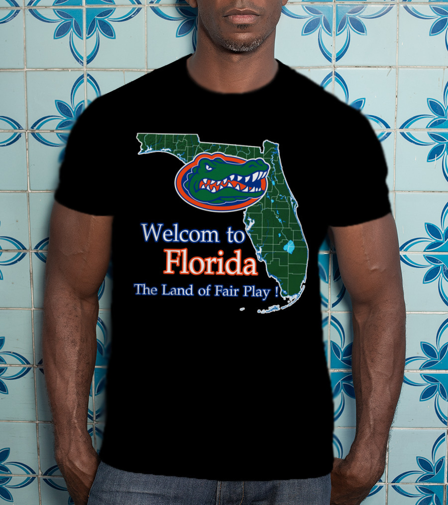 Welcome To Florida The Land Of Fair Play Gators T-Shirt