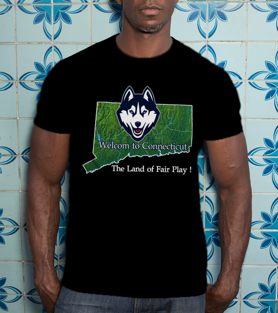 Uconn Huskies Welcome To Connecticut The Land Of Fair Play T-Shirt
