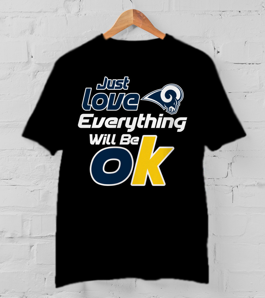 Just Love Everything Will Be Ok Rams T-Shirt
