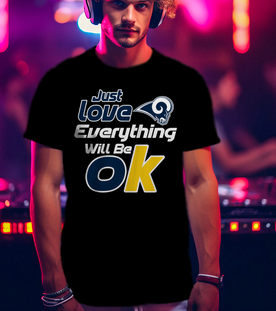 Just Love Everything Will Be Ok Rams T-Shirt