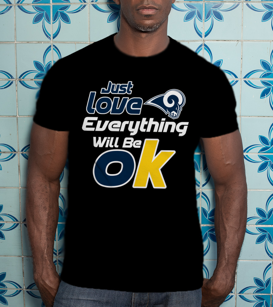 Just Love Everything Will Be Ok Rams T-Shirt