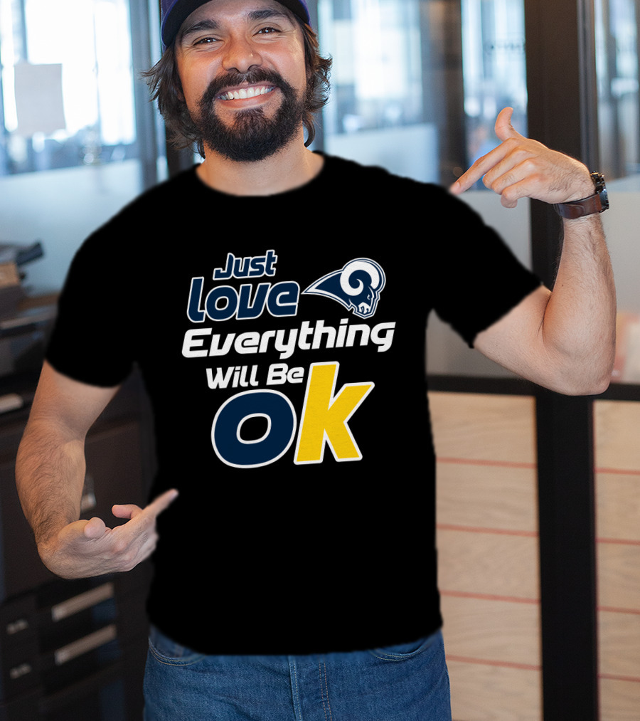 Just Love Everything Will Be Ok Rams T-Shirt