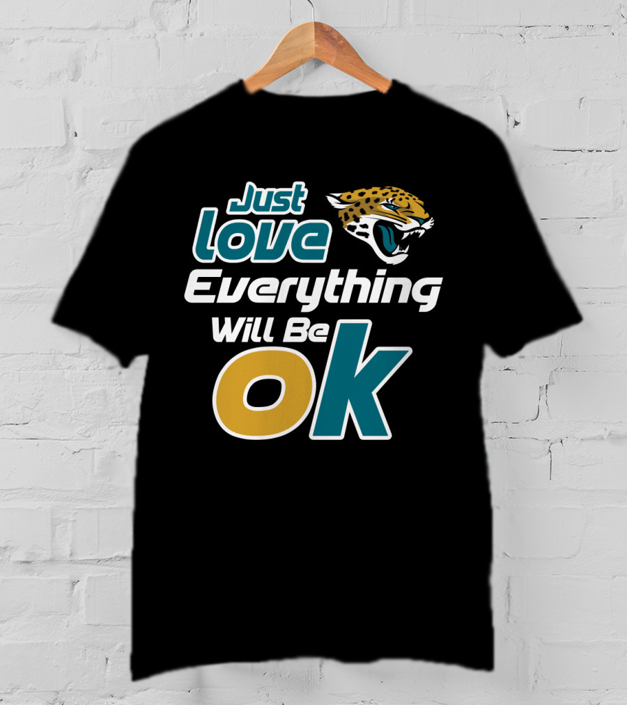 Just Love Everything Will Be Ok Jaguars T-Shirt