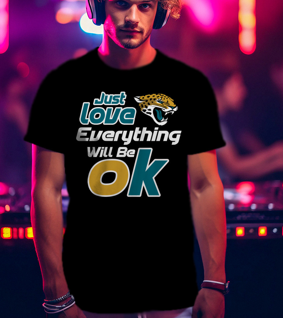 Just Love Everything Will Be Ok Jaguars T-Shirt