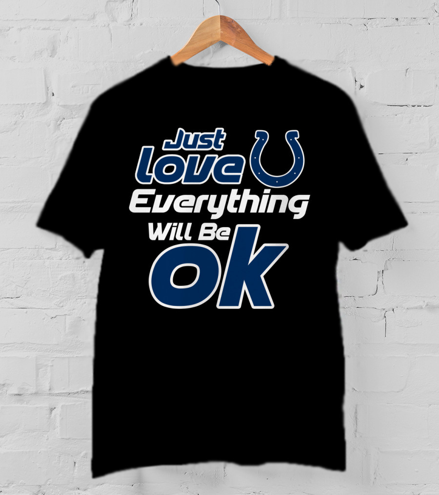 Just Love Colts Everything Will Be Ok T-Shirt