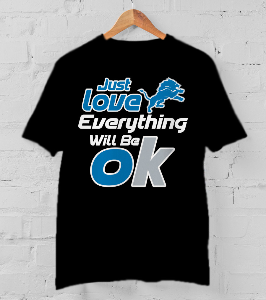 Just Love Everything Will Be Ok Lions T-Shirt